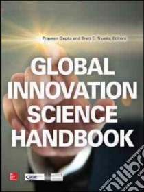 Global Innovation Science Handbook libro in lingua di Gupta Praveen (EDT), Trusko Brett E. Ph.D. (EDT)