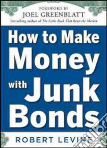 How to Make Money With Junk Bonds libro in lingua di Levine Robert