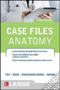 Case Files Anatomy libro in lingua di Toy Eugene C. M.D., Ross Lawrence M. M.D. Ph.D., Zhang Hang M.D., Papasakelariou Cristo M.D.