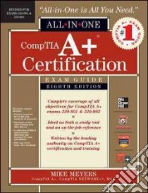 Comptia A+ Certification All-in-One Exam Guide libro in lingua di Meyers Mike