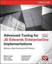 Advanced Tuning for Jd Edwards Enterpriseone Implementations libro in lingua di Jacot Michael, Jacot Allen, Jordan Frank, Bali Gurbiner, Scott Patrick
