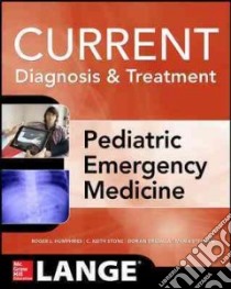 Current Diagnosis and Treatment Pediatric Emergency Medicine libro in lingua di Stone C. Keith M.D. (EDT), Drigalla Dorian M.D. (EDT), Stephan Maria M.D. (EDT), Humphries Roger L. M.D. (EDT)