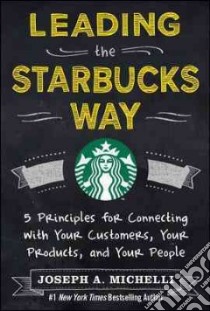 Leading the Starbucks Way libro in lingua di Michelli Joseph A.