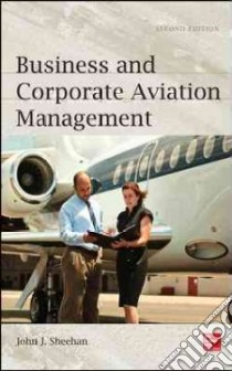 Business and Corporate Aviation Management libro in lingua di Sheehan John