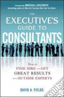The Executive's Guide to Consultants libro in lingua di Fields David A.