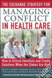 The Exchange Strategy for Managing Conflict in Health Care libro in lingua di Dinkin Steven P., Filner Barbara, Maxwell Lisa, Burkett Evan (FRW)