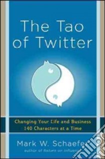 The Tao of Twitter libro in lingua di Schaefer Mark W.