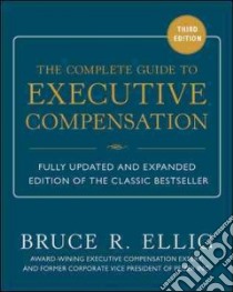 The Complete Guide to Executive Compensation libro in lingua di Ellig Bruce R.