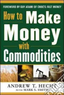 How to Make Money with Commodities libro in lingua di Hecht Andrew T., Smith Mark S., Adami Guy (FRW)