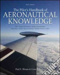 The Pilots Handbook of Aeronautical Knowledge libro in lingua di Illman Paul E., Gailey Gene E.