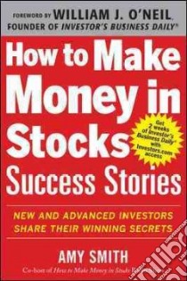How to Make Money in Stocks Success Stories libro in lingua di Smith Amy, O'neil William (FRW)