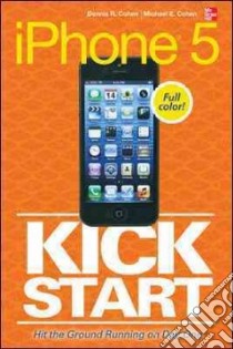 iPhone 5 Kickstart libro in lingua di Cohen Dennie, Cohen Michael