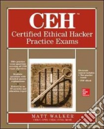 Ceh Certified Ethical Hacker Practice Exams libro in lingua di Walker Matt
