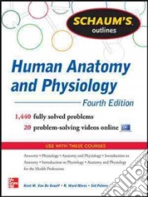 Schaum's Outlines Human Anatomy and Physiology libro in lingua di Van De Graaff Kent M. Ph.D., Rhees R. Ward Ph.D., Palmer Sidney L. Ph.D.