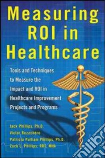 Measuring Roi in Healthcare libro in lingua di Buzachero Victor V., Phillips Jack Ph.D., Phillips Patricia Pulliam Ph.D., Phillips Zack L.