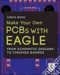 Make Your Own Pcbs With Eagle libro in lingua di Monk Simon