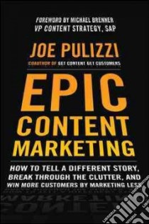 Epic Content Marketing libro in lingua di Pulizzi Joe