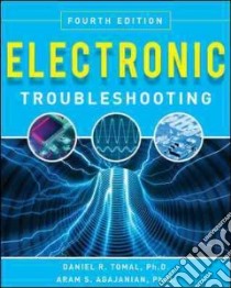 Electronic Troubleshooting libro in lingua di Tomal Daniel R. Ph.D., Agajanian Aram S. Ph.D.
