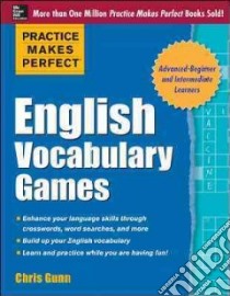 Practice Makes Perfect English Vocabulary Games libro in lingua di Gunn Chris