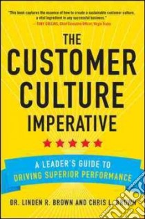The Customer Culture Imperative libro in lingua di Brown Linden R., Brown Chris L.