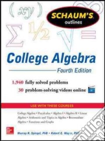 Schaum's Outline of College Algebra libro in lingua di Spiegel Murray R. Ph.D., Moyer Robert E. Ph.D.