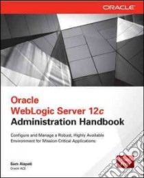 Oracle Weblogic Server 12c Administration Handbook libro in lingua di Alapati Sam R.