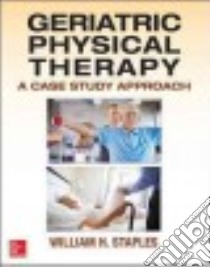Geriatric Physical Therapy libro in lingua di Staples William H. (EDT), Heitzman Jill (EDT), Kegelmeyer Deborah A. (EDT), Goehring Meri Ph.D. (EDT)