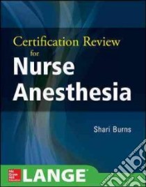 Certification Review for Nurse Anesthesia libro in lingua di Burns Shari M., Mendel Shaun, Hantla Jacob D. (CON), Imus F. Scott (CON), Mackinnon Michael (CON)