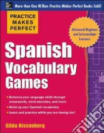 Practice Makes Perfect Spanish Vocabulary Games libro in lingua di Nissenberg Gilda Ph.D.