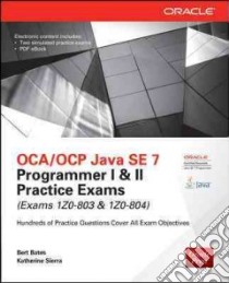 OCA/OCP Java SE 7 Programmer I & II Practice Exams (Exams 1Z0-803 & 1Z0-804) libro in lingua di Bates Bert, Sierra Katherine