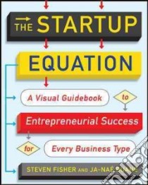 The Startup Equation libro in lingua di Fisher Steven, Duane Ja-nae, Sexton Caleb (ILT), Rutter Kate (ILT), Hyde Andrew (INT)