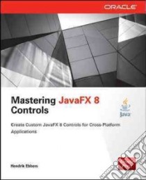 Mastering Javafx 8 Controls libro in lingua di Ebbers Hendrik