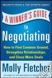 A Winner's Guide to Negotiating libro in lingua di Fletcher Molly