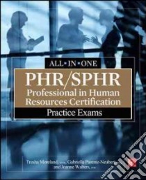 Phr/Sphr Professional in Human Resources Certification Practice Exams libro in lingua di Moreland Tresha, Parente-neubert Gabriella, Simon-walters Joanne