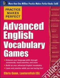 Practice Makes Perfect Advanced English Vocabulary Games libro in lingua di Gunn Chris