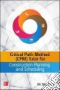 Critical Path Method Tutor for Construction Planning and Scheduling libro in lingua di East E. William