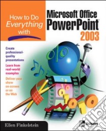 How to Do Everything With Microsoft Office Powerpoint 2003 libro in lingua di Finkelstein Ellen