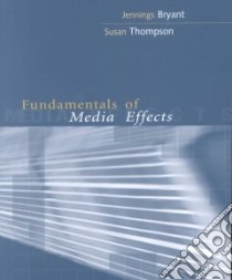 Fundamentals of Media Effects libro in lingua di Bryant Jennings, Thompson Susan