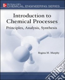 Introduction to Chemical Processes libro in lingua di Murphy Regina M.