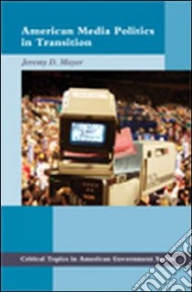 American Media Politics in Transition libro in lingua di Mayer Jeremy D.