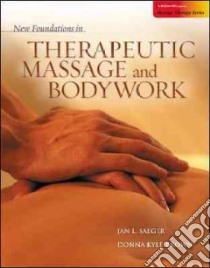 New Foundations in Therapeutic Massage and Bodywork libro in lingua di Saeger Jan L., Kyle-brown Donna