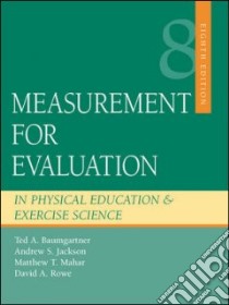 Measurement for Evaluation in Physical Education And Exercise Science libro in lingua di Baumgartner Ted A. (EDT), Jackson Andrew S. (EDT), Mahar Matthew T. (EDT), Rowe David A. (EDT)