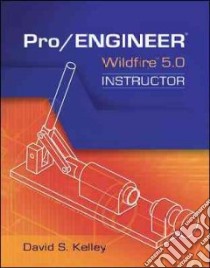Pro/Engineer Wildfire 5.0 Instructor libro in lingua di Kelley David S.