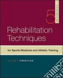 Rehabilitation Techniques in Sports Medicine and Athletic Training libro in lingua di Prentice William E.