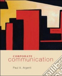 Corporate Communication libro in lingua di Argenti Paul A.