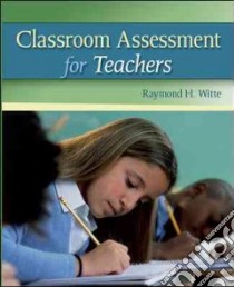 Classroom Assessment for Teachers libro in lingua di Witte Raymond H.