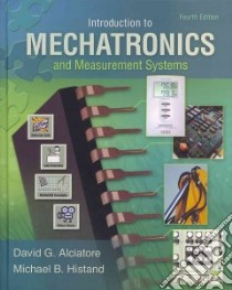 Introduction to Mechatronics and Measurement Systems libro in lingua di Alciatore David G., Histand Michael B.