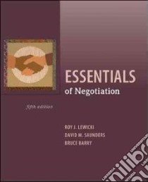Essentials of Negotiation libro in lingua di Lewicki Roy J., Saunders David M., Barry Bruce