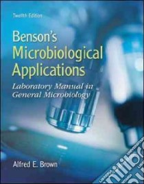 Benson's Microbiological Applications libro in lingua di Brown Alfred E.