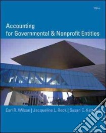 Accounting for Governmental and Nonprofit Entities libro in lingua di Wilson Earl, Reck Jacqueline, Kattelus Susan Convery